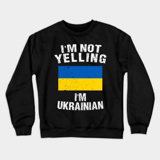 I'm Not Yelling I'm Ukrainian Crewneck Sweatshirt